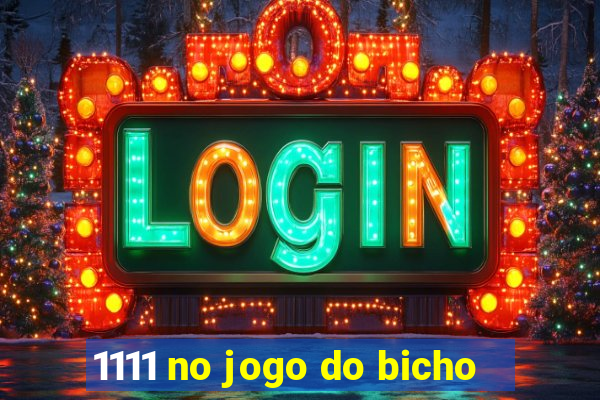 1111 no jogo do bicho